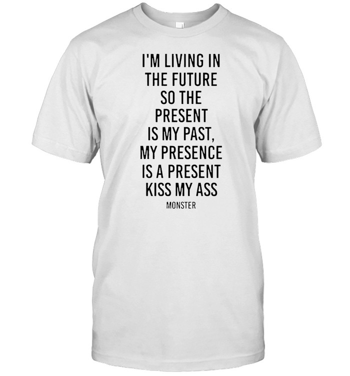 I’m living in the future so the present is my past shirt