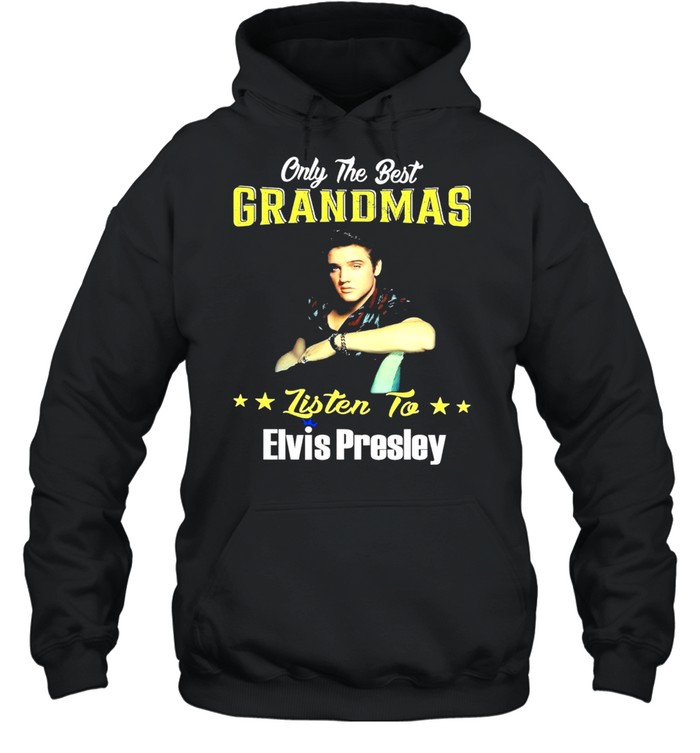 Only the best grandmas listen to Elvis Presley shirt Unisex Hoodie