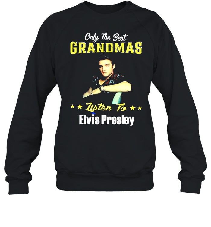 Only the best grandmas listen to Elvis Presley shirt Unisex Sweatshirt