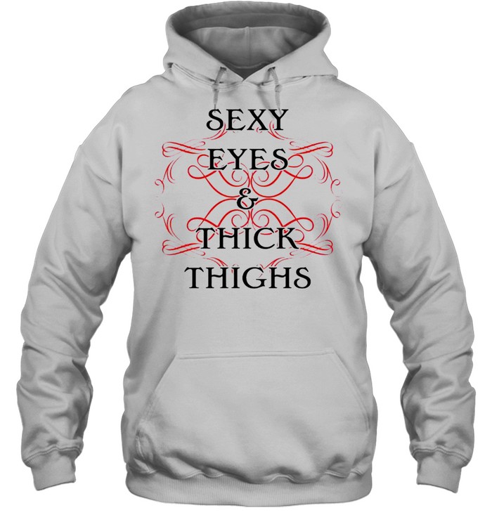 Sexy eyes and thick thinghs shirt Unisex Hoodie