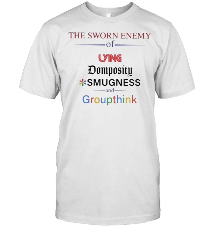 The sworn enemy of lying domposity smugness and groupthink shirt Classic Men's T-shirt