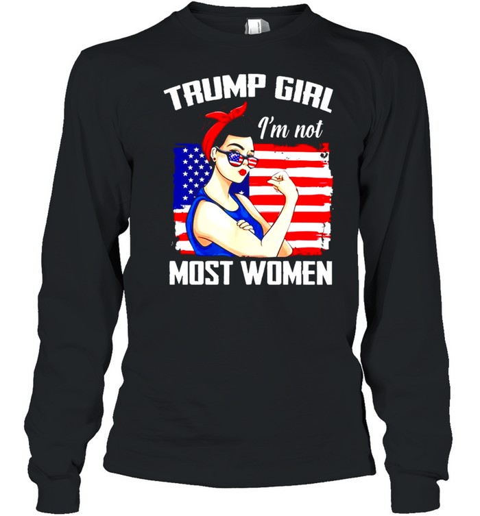 Trump girl Im not most women shirt Long Sleeved T-shirt