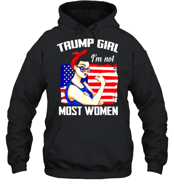 Trump girl Im not most women shirt Unisex Hoodie
