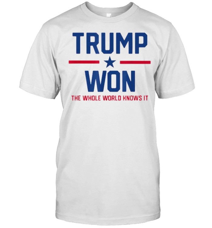 Trump Won The Whole World Knows It  Classic Men's T-shirt