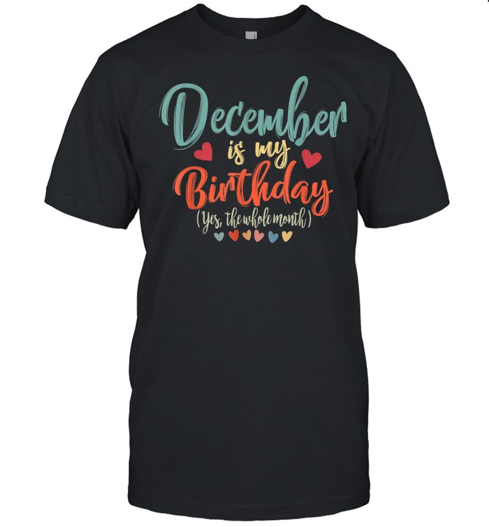 Vintage Birthday December Is My Birthday Yes The Whole Month shirt