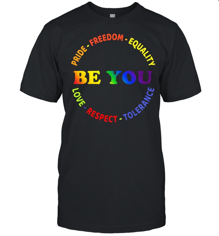 Be You Pride Freedom Equality Love Respect Tolerance shirt Classic Men's T-shirt
