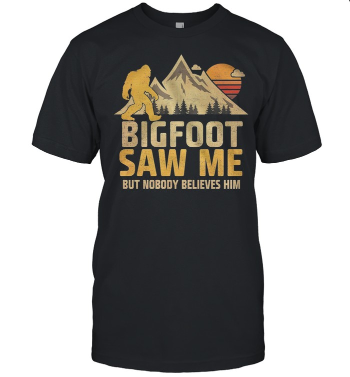 Bigfoot Saw Me But Nobody Believes Him t-shirt Classic Men's T-shirt