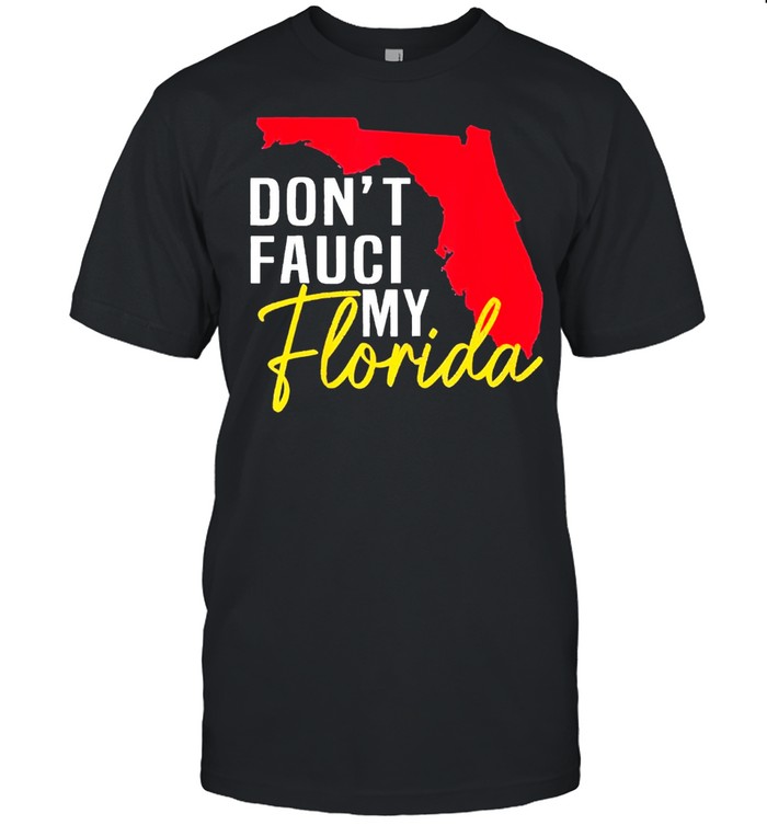 Dont fauci my florida 2021 2022 shirt Classic Men's T-shirt