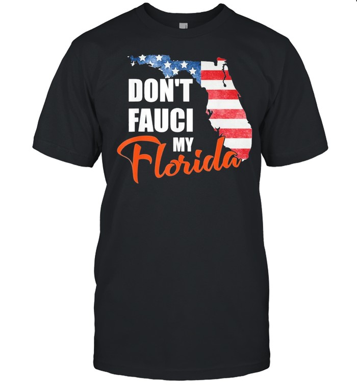 Dont fauci my florida america patriotic usa map vintage pun 2021 shirt