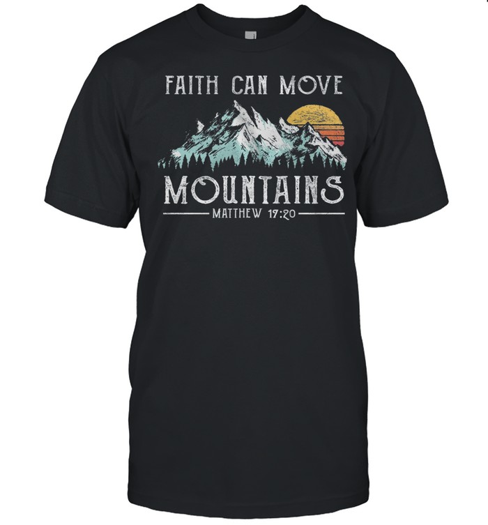 Faith Can Move Mountains Matthew 19 20 Vintage shirt
