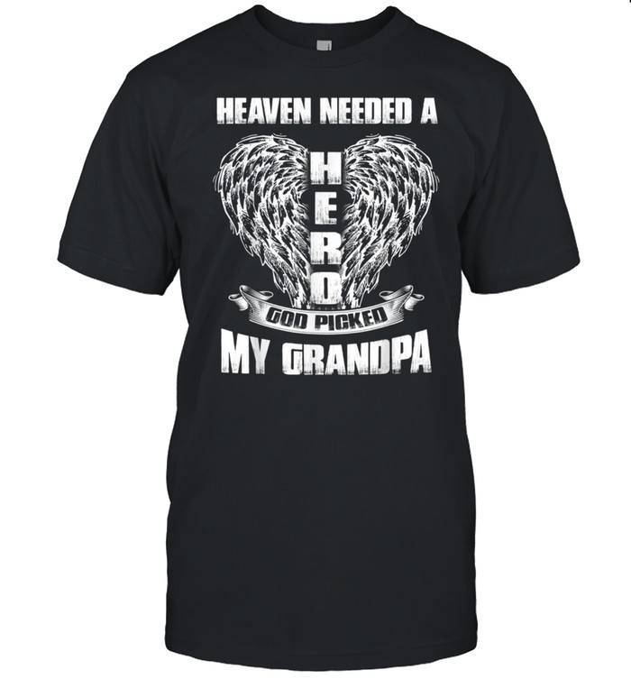 Heaven needed a Hero God Picked My Grandpa, Loss Grandpa shirt