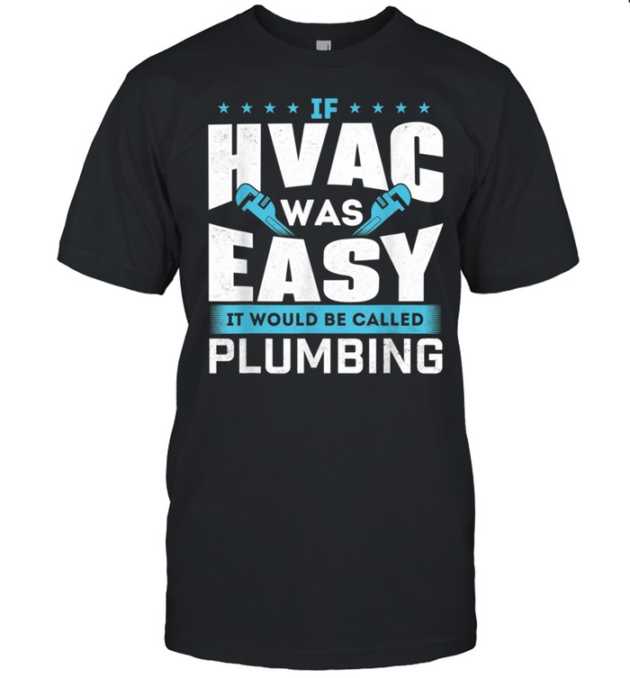 If HVAC Was Easy It Would Be Called Plumbing HVAC Technician shirt