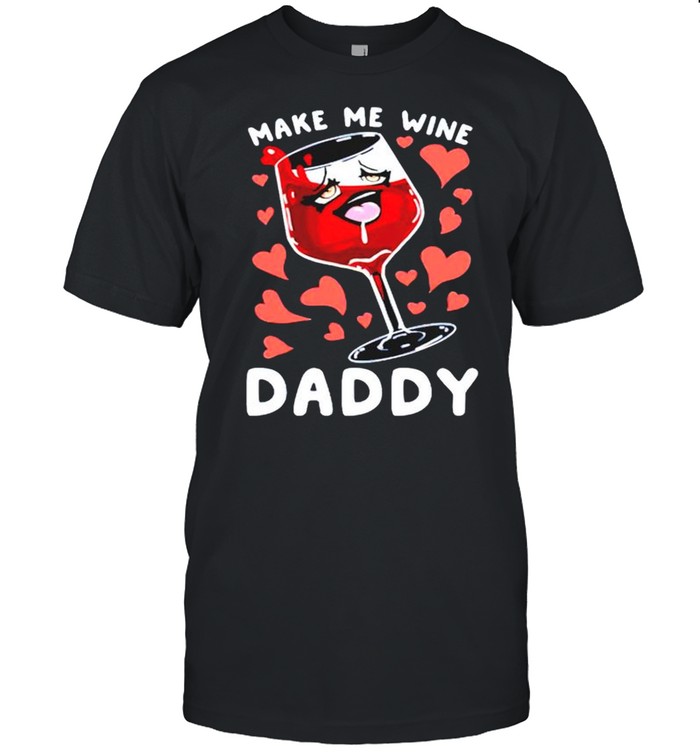 Make me wine daddy shirt Classic Men's T-shirt