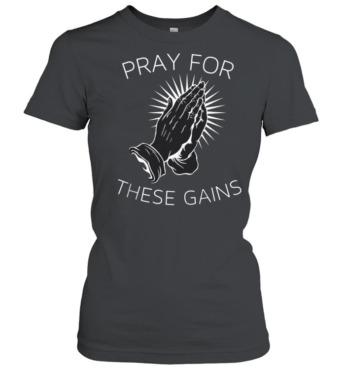 Pray For These Gains Motivational Fitness Gym shirt Classic Women's T-shirt