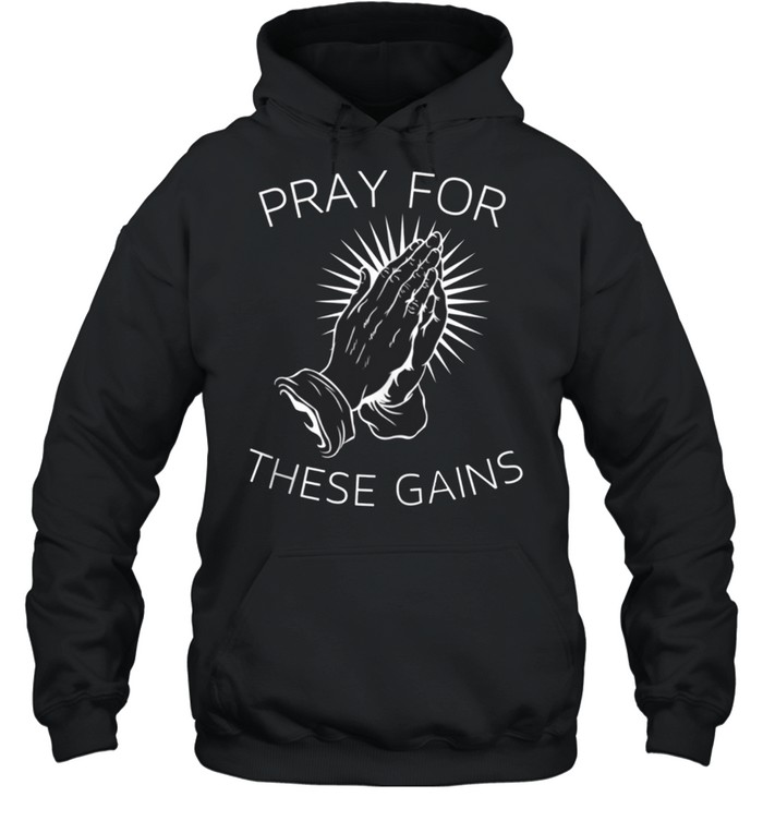 Pray For These Gains Motivational Fitness Gym shirt Unisex Hoodie