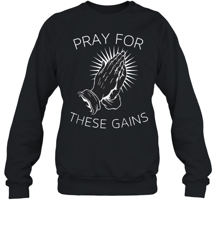 Pray For These Gains Motivational Fitness Gym shirt Unisex Sweatshirt