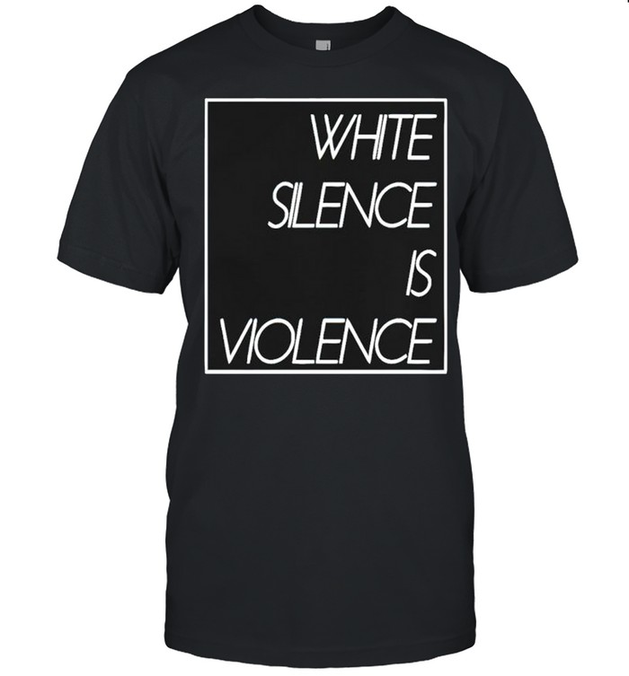 White silence is violence shirt
