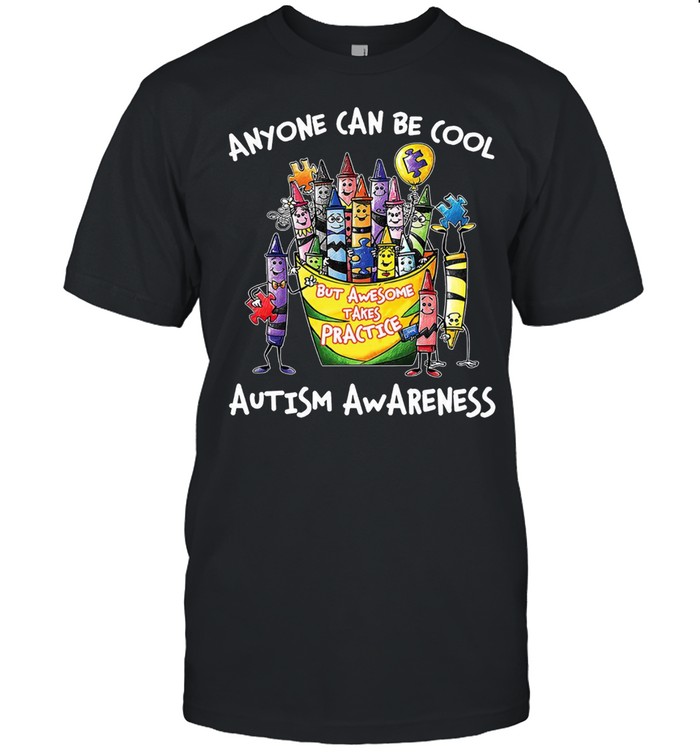 Anyone can be cool but awesome takes practice autism awareness shirt