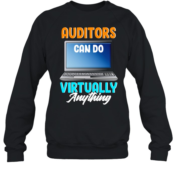 Auditors Can Do Virtually Anything Accountant shirt Unisex Sweatshirt