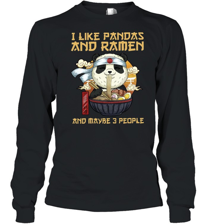 I Like Pandas And Ramen And Maybe 3 People T-shirt Long Sleeved T-shirt