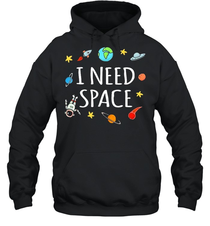 I need Space 2021 shirt Unisex Hoodie