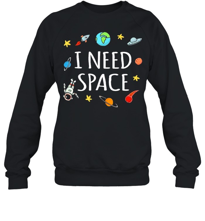 I need Space 2021 shirt Unisex Sweatshirt
