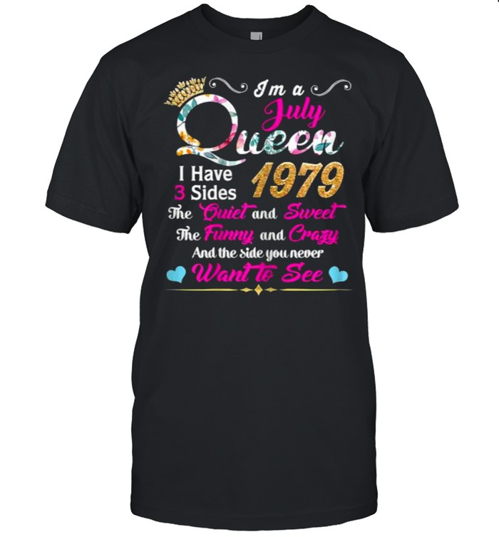 Im a July Queen 1979 I Have 3 Side 1979 Shirt