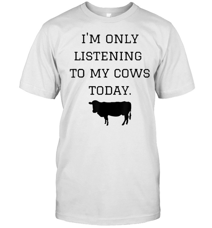 I’m Only Listening to My Cows Today T- Classic Men's T-shirt
