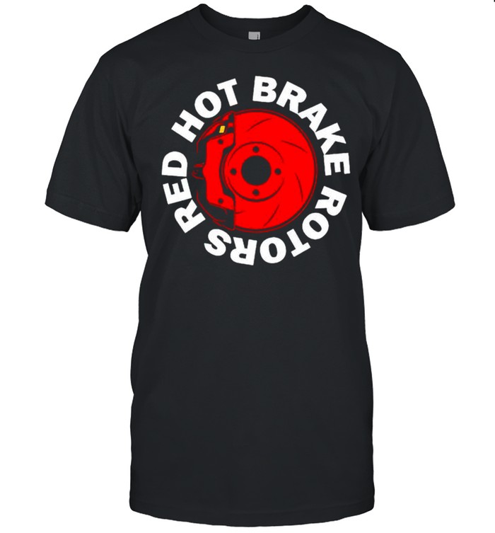 Red hot brake rotors shirt