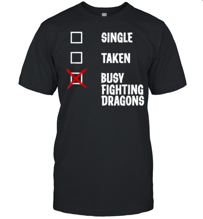 Single Taken Busy Fighting Dragons  Classic Men's T-shirt