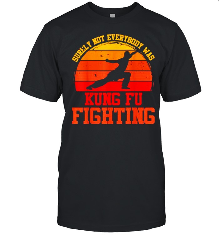 Surely Not Everybody Was Kung Fu Fighting  Classic Men's T-shirt
