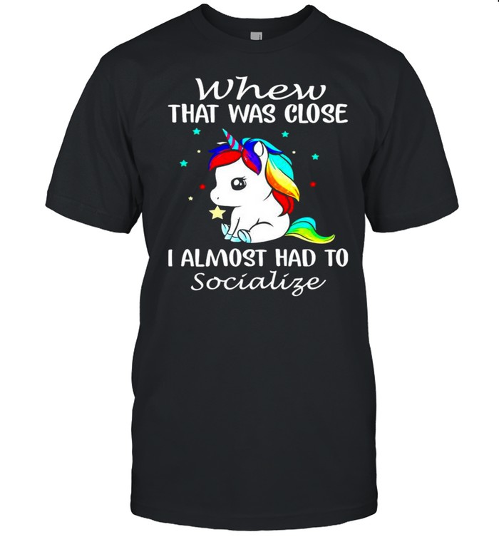 Unicorns whew that was close I almost had to socialize shirt Classic Men's T-shirt