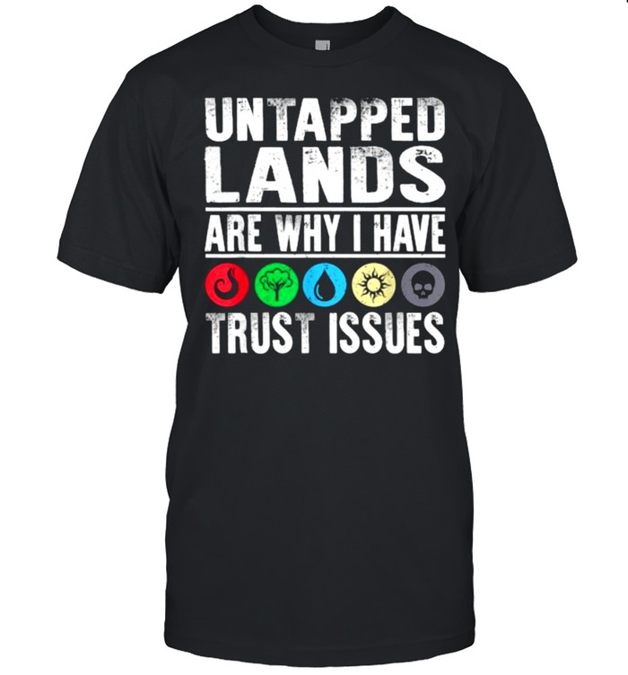 Untapped Lands Trust Issues Magic Geek Great cool Shirt