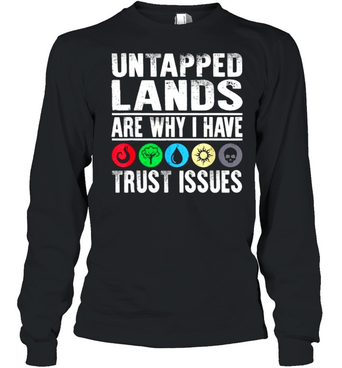 Untapped Lands Trust Issues Magic Geek Great cool  Long Sleeved T-shirt