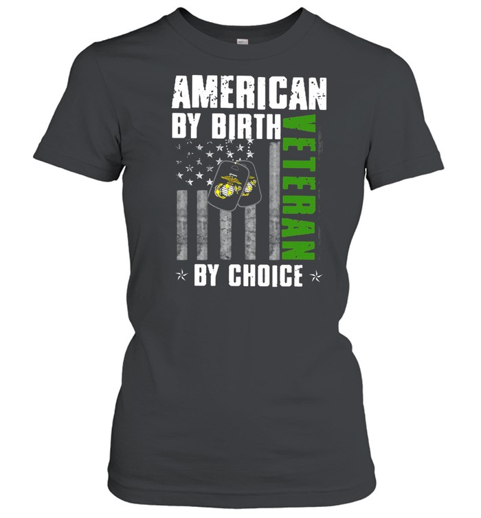 AMERICAN BY BIRTH VETERAN BY CHOICE SHIRT Classic Women's T-shirt