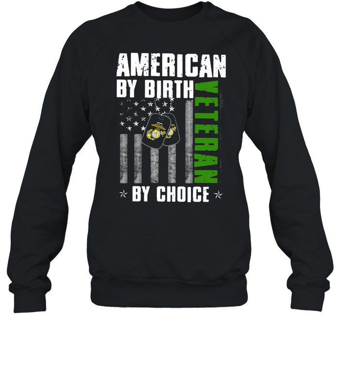 AMERICAN BY BIRTH VETERAN BY CHOICE SHIRT Unisex Sweatshirt