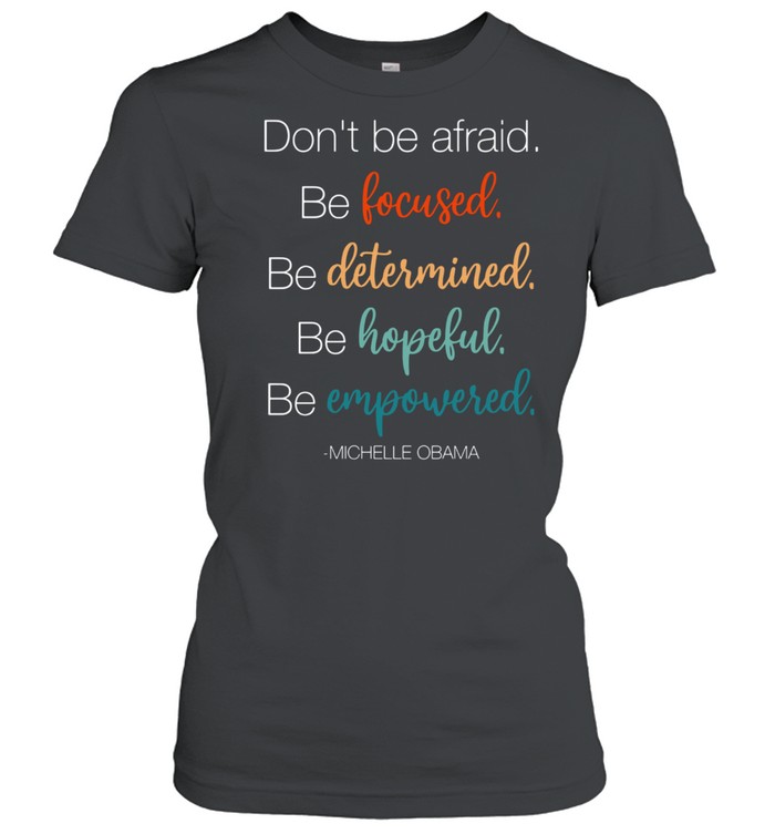 DO NOT BE AFRAID BE FOCUSED DETERMINED HOPEFUL AND EMPOWERED SHIRT Classic Women's T-shirt