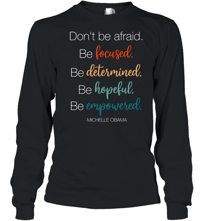 DO NOT BE AFRAID BE FOCUSED DETERMINED HOPEFUL AND EMPOWERED SHIRT Long Sleeved T-shirt