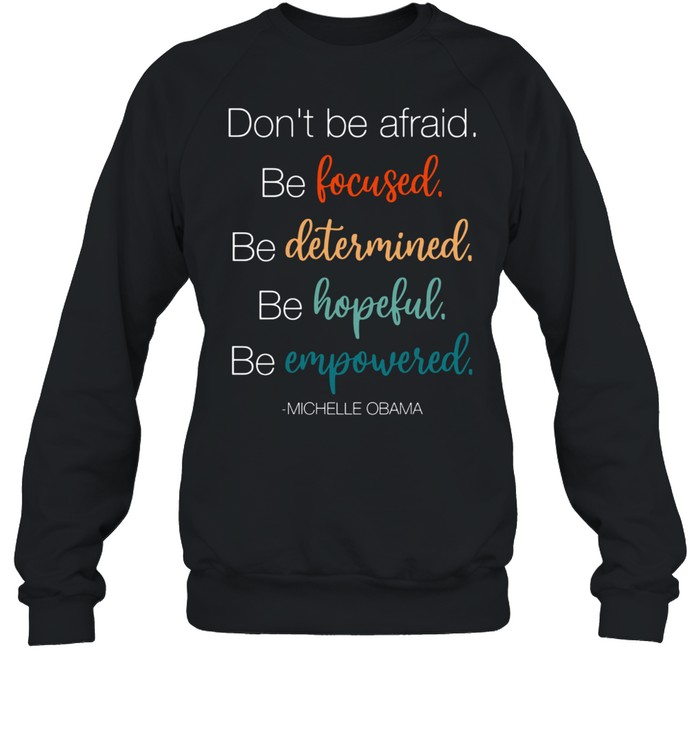 DO NOT BE AFRAID BE FOCUSED DETERMINED HOPEFUL AND EMPOWERED SHIRT Unisex Sweatshirt