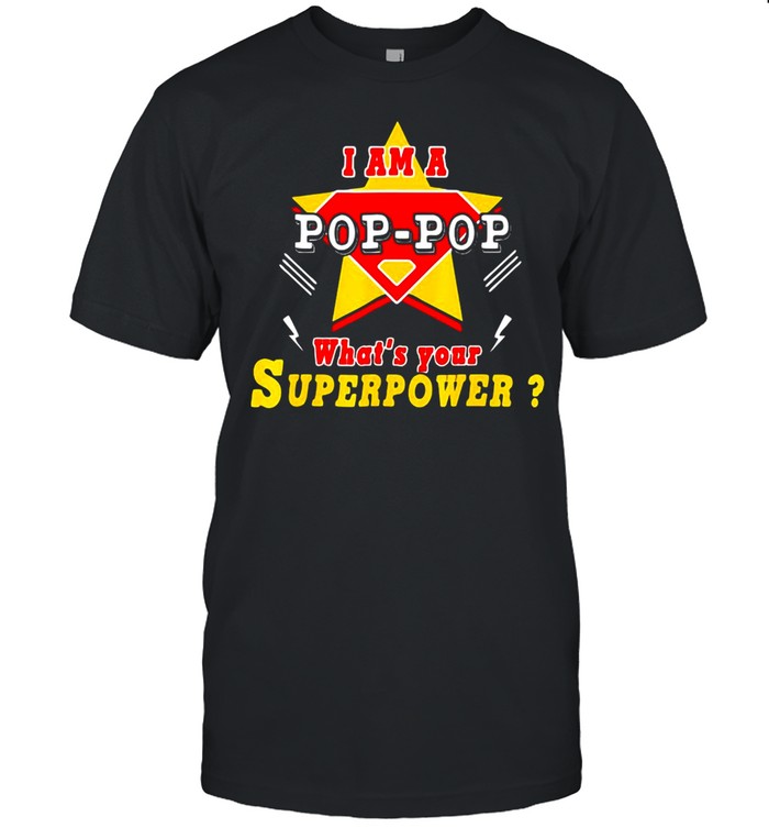 I Am A Pop-Pop What’s Your Superpower Grandpa T-shirt Classic Men's T-shirt