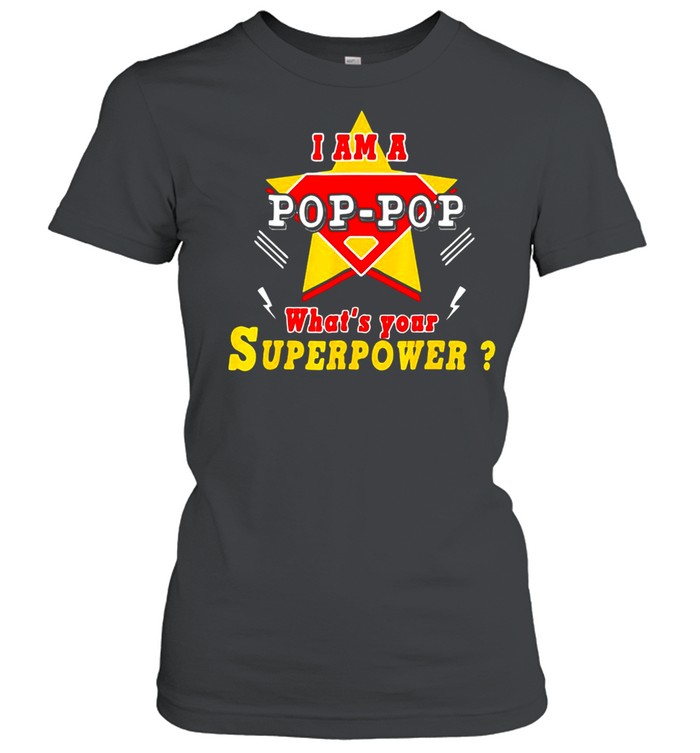 I Am A Pop-Pop What’s Your Superpower Grandpa T-shirt Classic Women's T-shirt