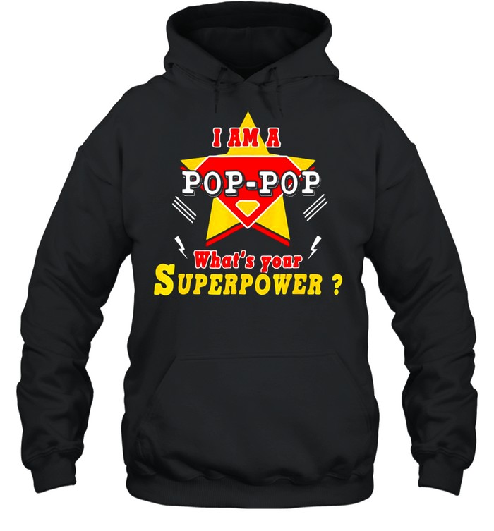 I Am A Pop-Pop What’s Your Superpower Grandpa T-shirt Unisex Hoodie