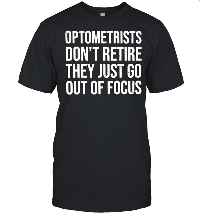 Optometrists dont retire they just go out of focus shirt Classic Men's T-shirt