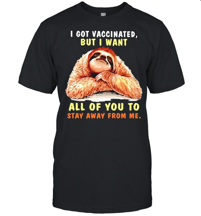 Sloth I got vaccinated but I want all of you to stay away from me shirt Classic Men's T-shirt