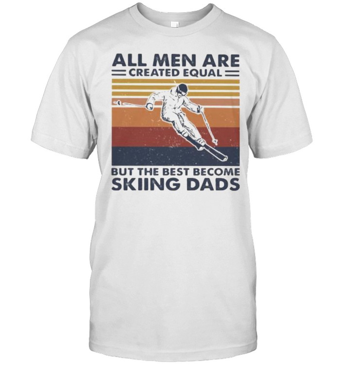 All Men Are Created Equal But The Best Become Skiing Dads Vintage  Classic Men's T-shirt