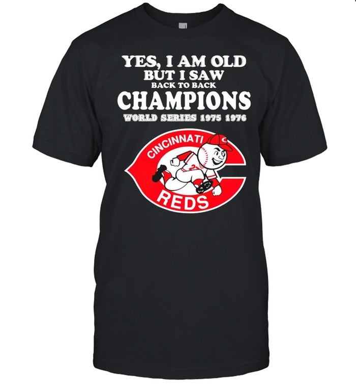 Cincinnati Reds Yes I am old but I saw back to back champions shirt Classic Men's T-shirt