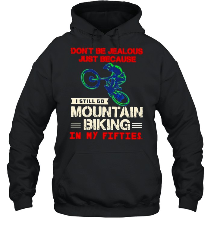 Dont be jealous just because I still go mountain biking in my fifties shirt Unisex Hoodie