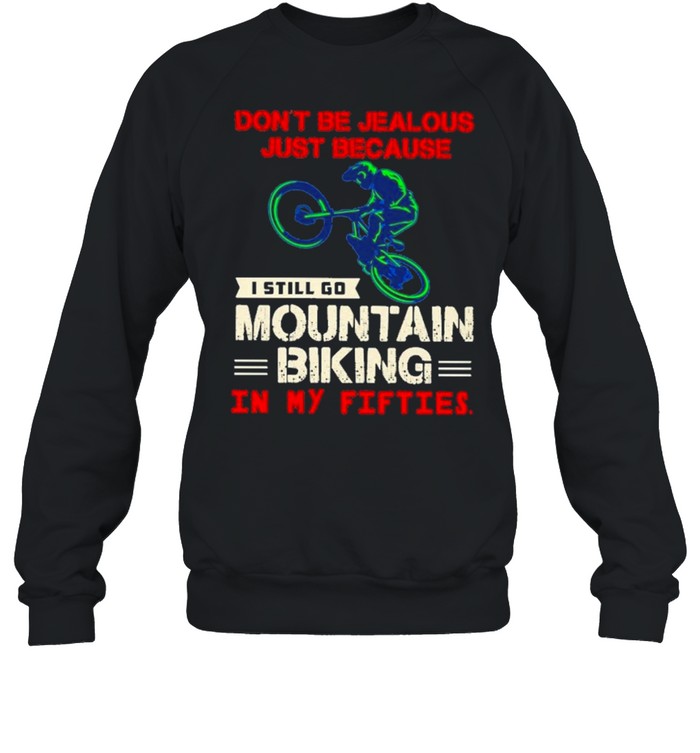 Dont be jealous just because I still go mountain biking in my fifties shirt Unisex Sweatshirt