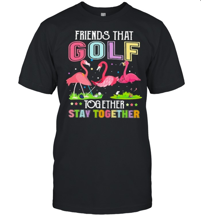 Friends that golf together stay together shirt Classic Men's T-shirt