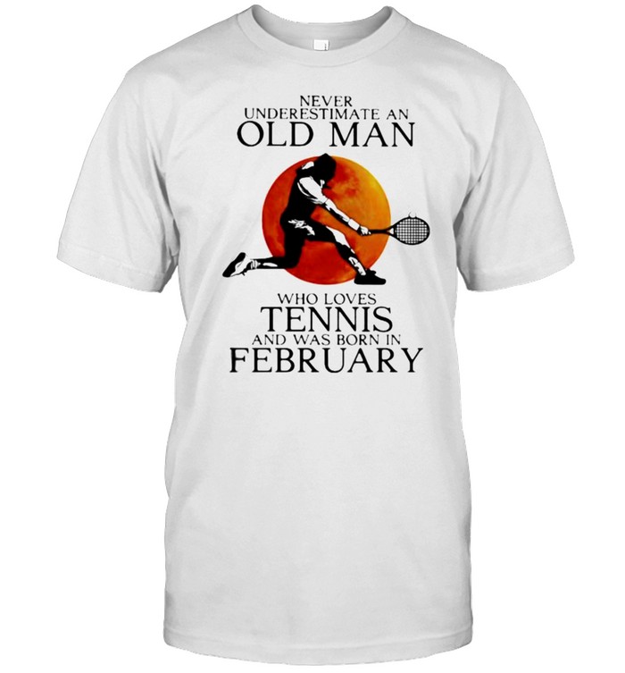 Never Underestimate An Old Man Who Loves Tennis And Was Born In February Blood Moon Shirt